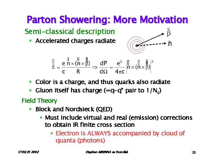 Parton Showering: More Motivation Semi-classical description § Accelerated charges radiate § Color is a