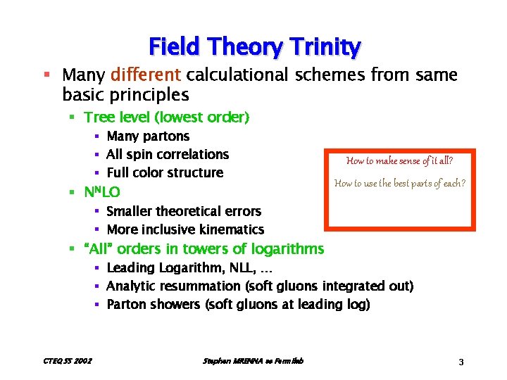 Field Theory Trinity § Many different calculational schemes from same basic principles § Tree