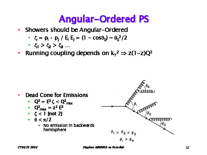 Angular-Ordered PS § Showers should be Angular-Ordered § = p. I • p. J