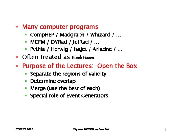 § Many computer programs § Comp. HEP / Madgraph / Whizard / … §