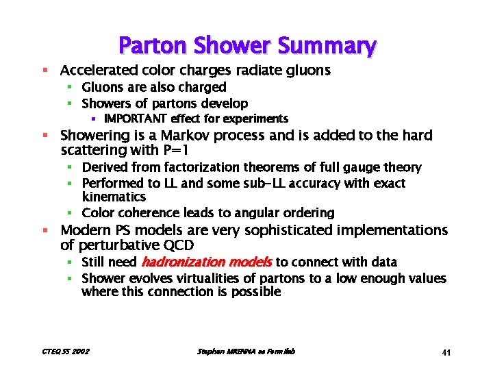 Parton Shower Summary § Accelerated color charges radiate gluons § Gluons are also charged