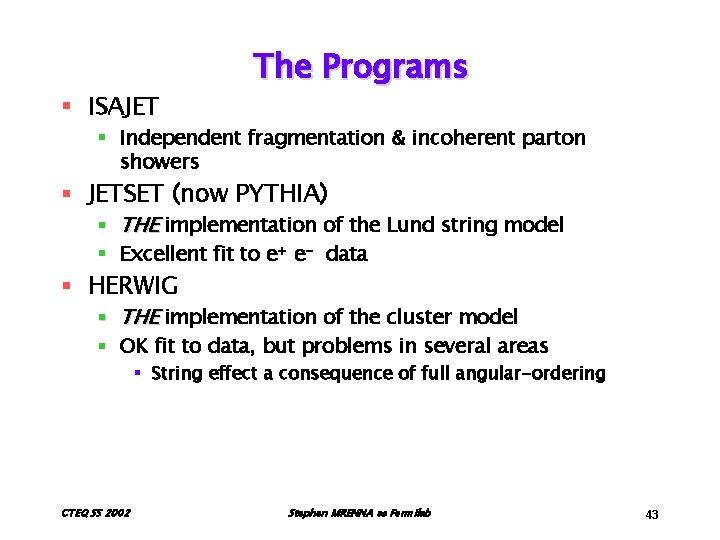 § ISAJET The Programs § Independent fragmentation & incoherent parton showers § JETSET (now