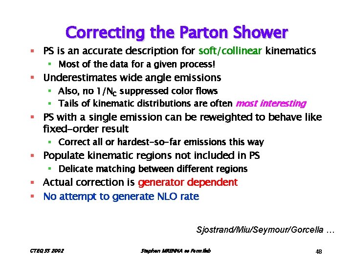 Correcting the Parton Shower § PS is an accurate description for soft/collinear kinematics §