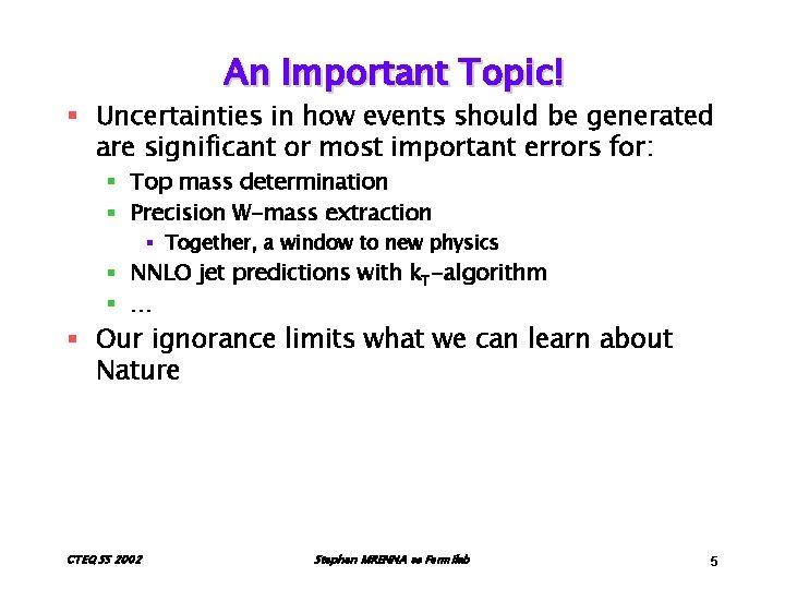 An Important Topic! § Uncertainties in how events should be generated are significant or