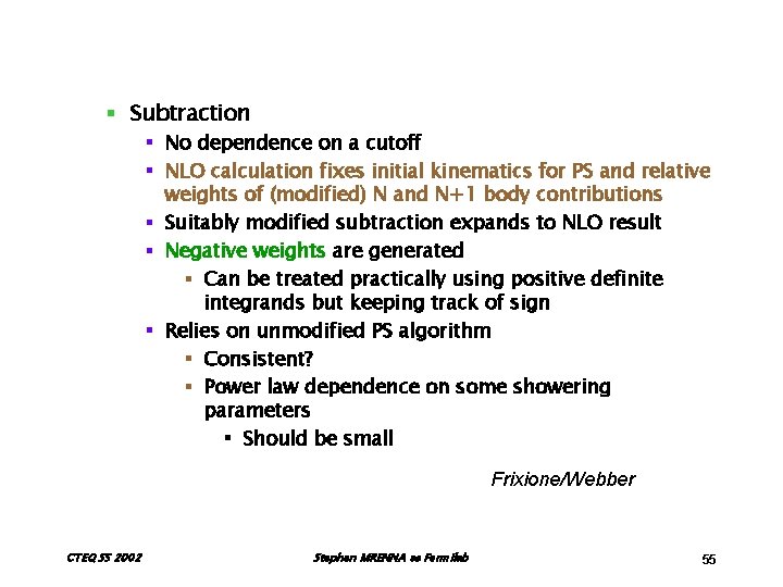 § Subtraction § No dependence on a cutoff § NLO calculation fixes initial kinematics