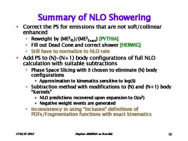 Summary of NLO Showering § Correct the PS for emissions that are not soft/collinear