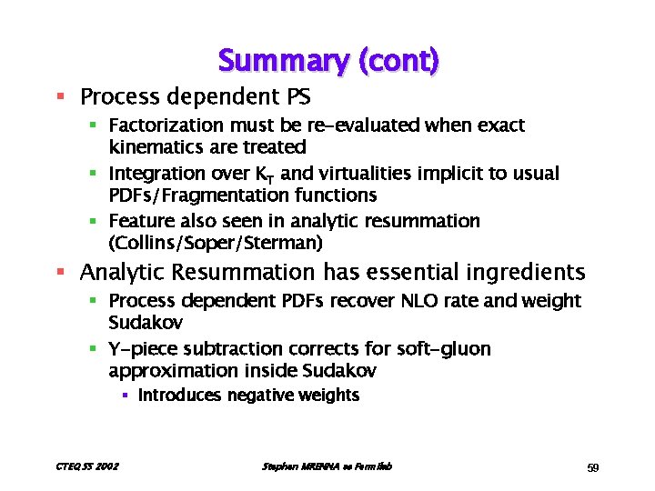 Summary (cont) § Process dependent PS § Factorization must be re-evaluated when exact kinematics