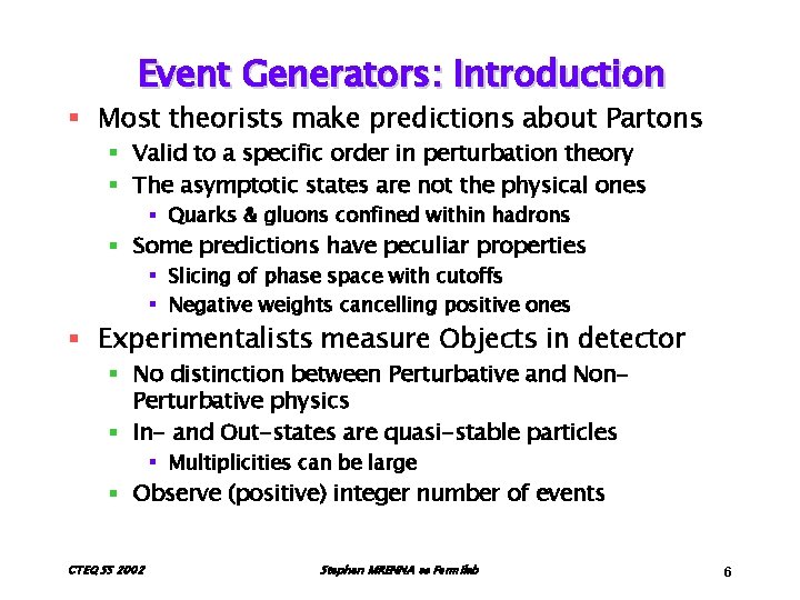 Event Generators: Introduction § Most theorists make predictions about Partons § Valid to a