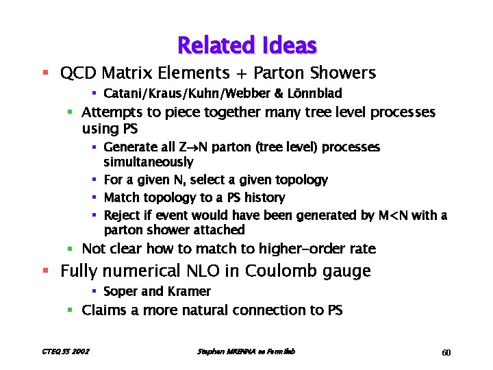 Related Ideas § QCD Matrix Elements + Parton Showers § Catani/Kraus/Kuhn/Webber & Lönnblad §