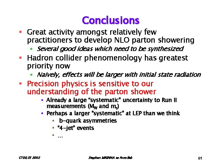 Conclusions § Great activity amongst relatively few practitioners to develop NLO parton showering §