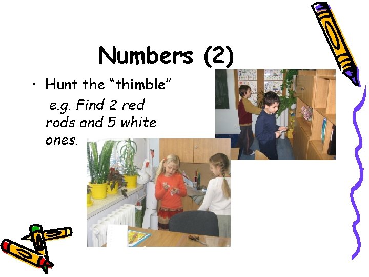 Numbers (2) • Hunt the “thimble” e. g. Find 2 red rods and 5