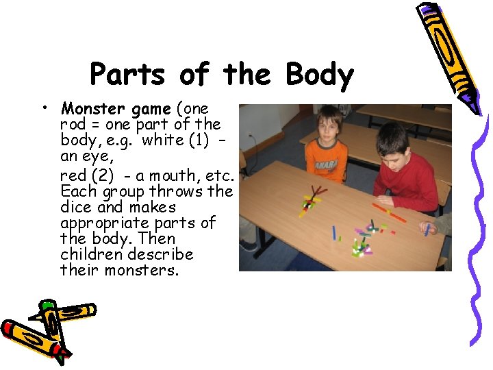 Parts of the Body • Monster game (one rod = one part of the