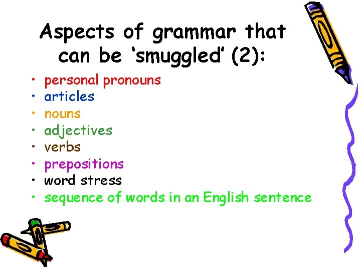 Aspects of grammar that can be ‘smuggled’ (2): • • personal pronouns articles nouns