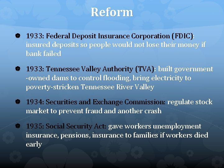 Reform 1933: Federal Deposit Insurance Corporation (FDIC): insured deposits so people would not lose