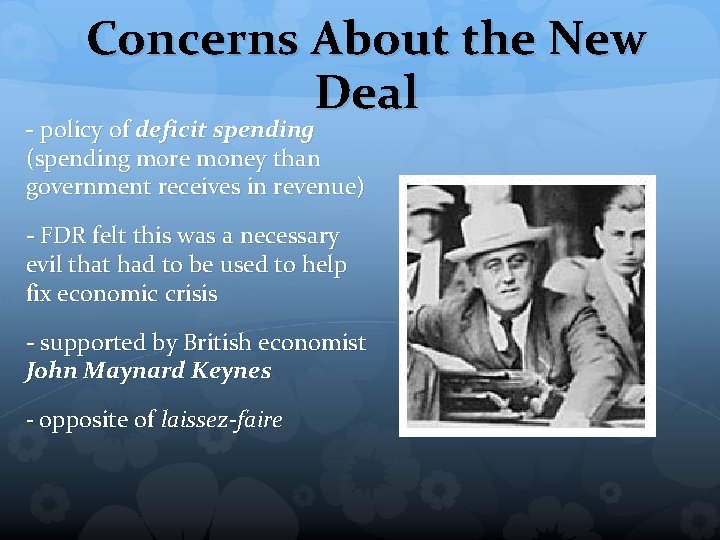 Concerns About the New Deal - policy of deficit spending (spending more money than