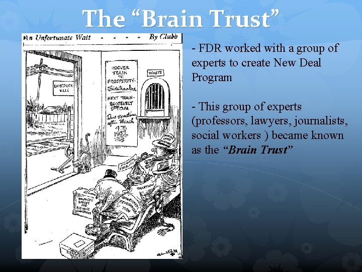 The “Brain Trust” - FDR worked with a group of experts to create New