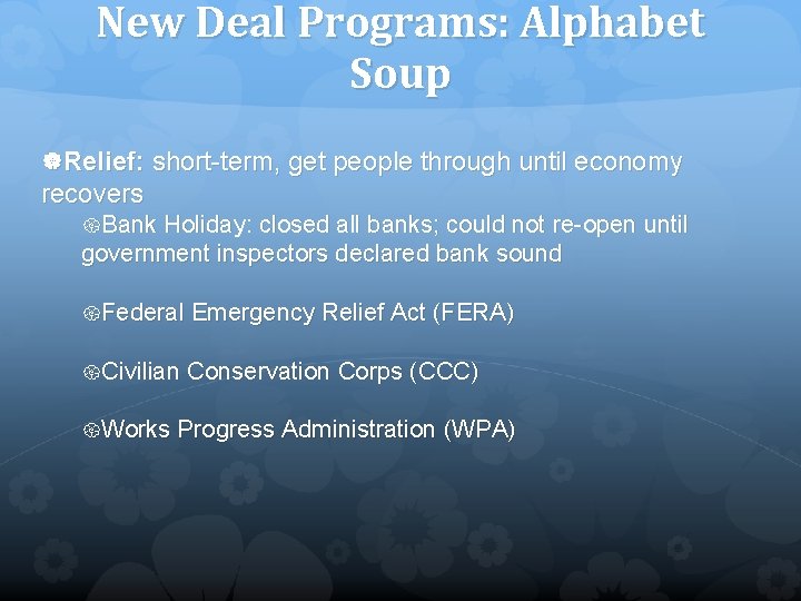 New Deal Programs: Alphabet Soup Relief: short-term, get people through until economy recovers Bank