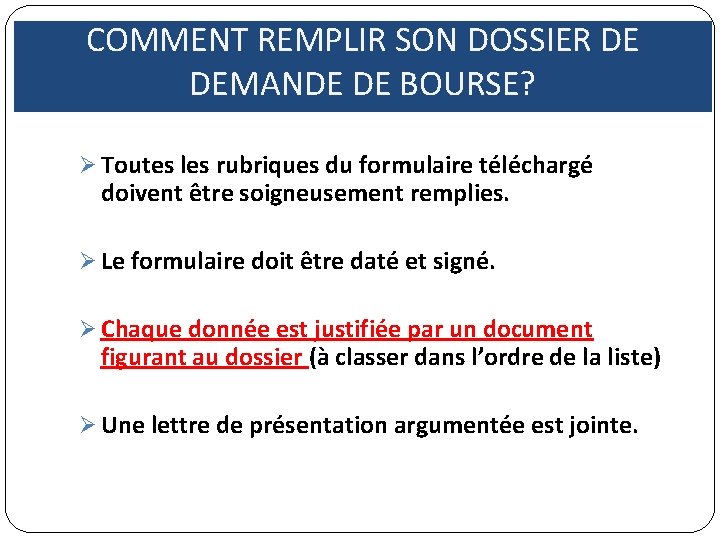 COMMENT REMPLIR SON DOSSIER DE DEMANDE DE BOURSE? Ø Toutes les rubriques du formulaire