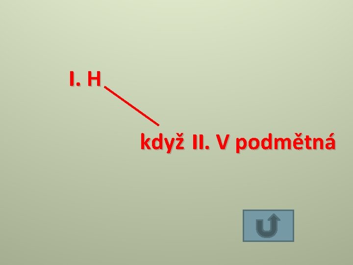 I. H když II. V podmětná 