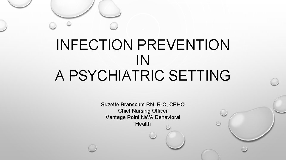 INFECTION PREVENTION IN A PSYCHIATRIC SETTING Suzette Branscum RN, B-C, CPHQ Chief Nursing Officer