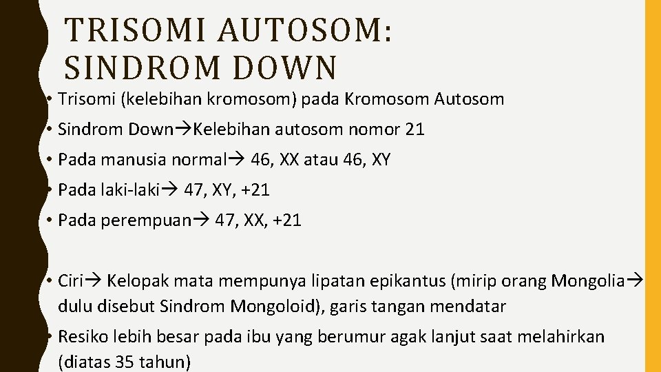 TRISOMI AUTOSOM: SINDROM DOWN • Trisomi (kelebihan kromosom) pada Kromosom Autosom • Sindrom Down