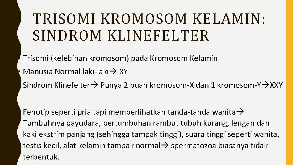 TRISOMI KROMOSOM KELAMIN: SINDROM KLINEFELTER • Trisomi (kelebihan kromosom) pada Kromosom Kelamin • Manusia
