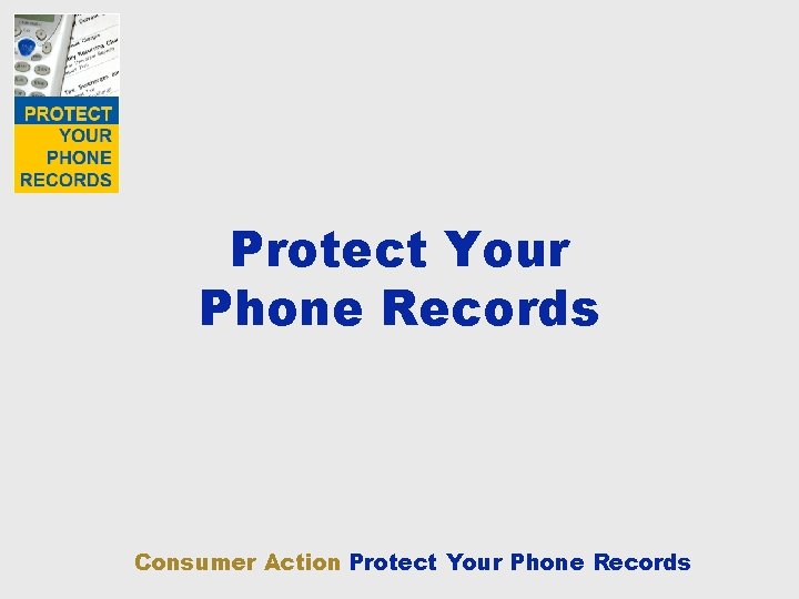 Protect Your Phone Records Consumer Action Protect Your Phone Records 