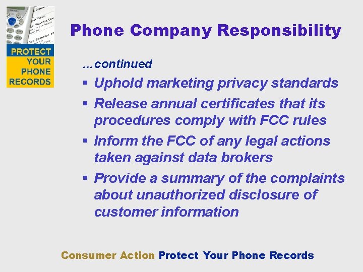 Phone Company Responsibility …continued § Uphold marketing privacy standards § Release annual certificates that