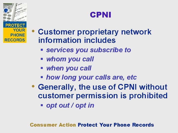 CPNI • Customer proprietary network information includes § § services you subscribe to whom