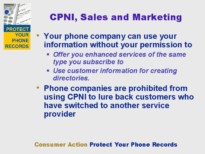 CPNI, Sales and Marketing • Your phone company can use your information without your