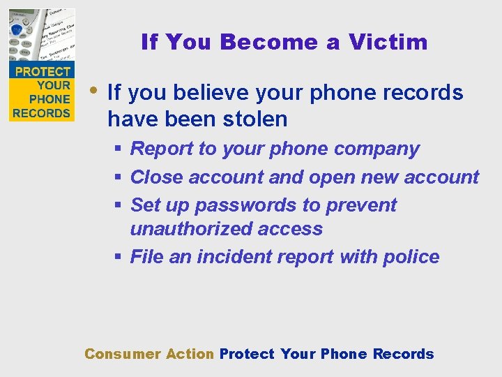 If You Become a Victim • If you believe your phone records have been