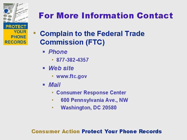 For More Information Contact • Complain to the Federal Trade Commission (FTC) § Phone