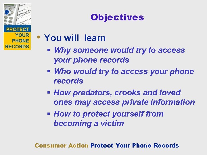 Objectives • You will learn § Why someone would try to access your phone