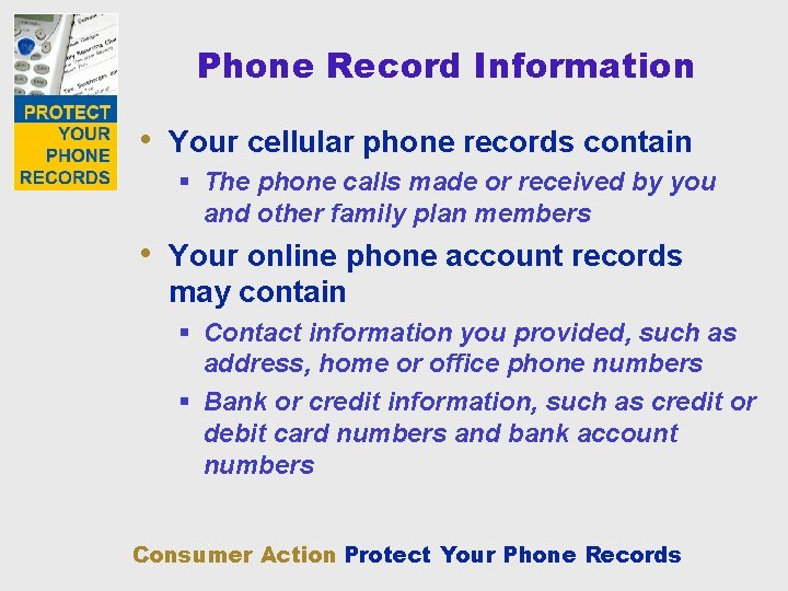 Phone Record Information • Your cellular phone records contain § The phone calls made