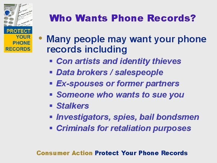 Who Wants Phone Records? • Many people may want your phone records including §