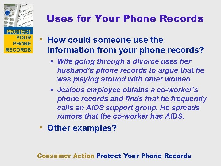 Uses for Your Phone Records • How could someone use the information from your