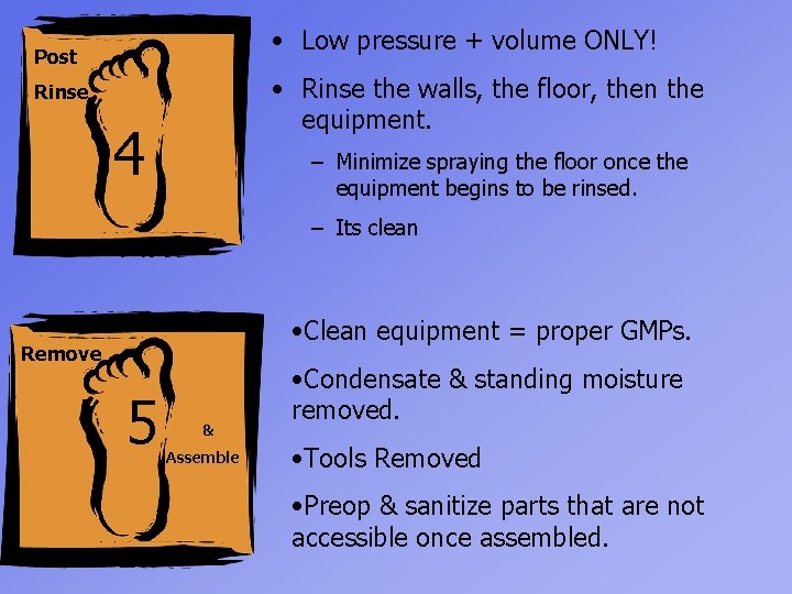  • Low pressure + volume ONLY! Post • Rinse the walls, the floor,