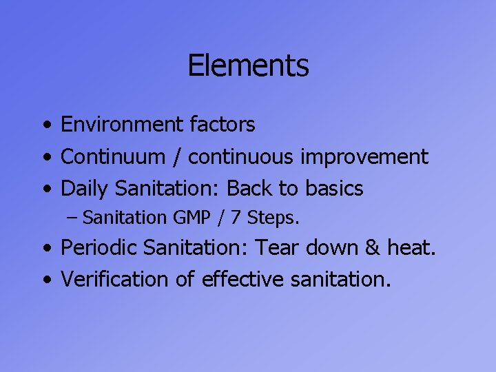 Elements • Environment factors • Continuum / continuous improvement • Daily Sanitation: Back to