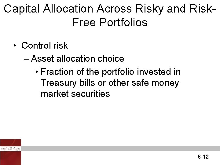 Capital Allocation Across Risky and Risk. Free Portfolios • Control risk – Asset allocation