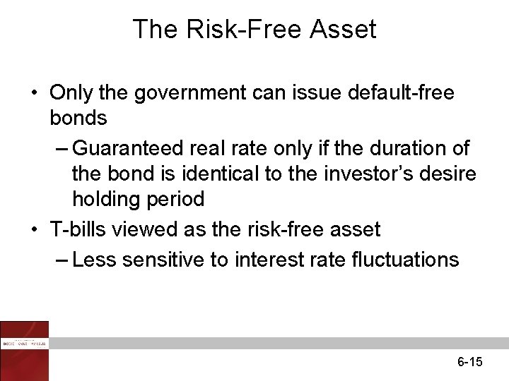 The Risk-Free Asset • Only the government can issue default-free bonds – Guaranteed real