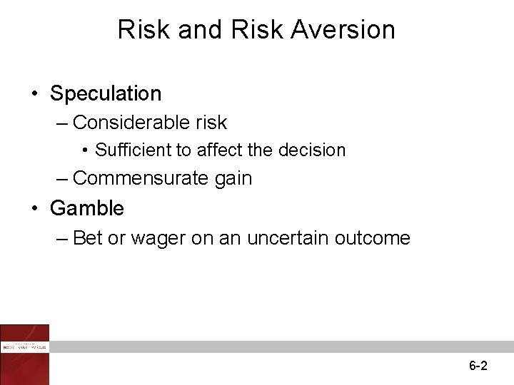 Risk and Risk Aversion • Speculation – Considerable risk • Sufficient to affect the