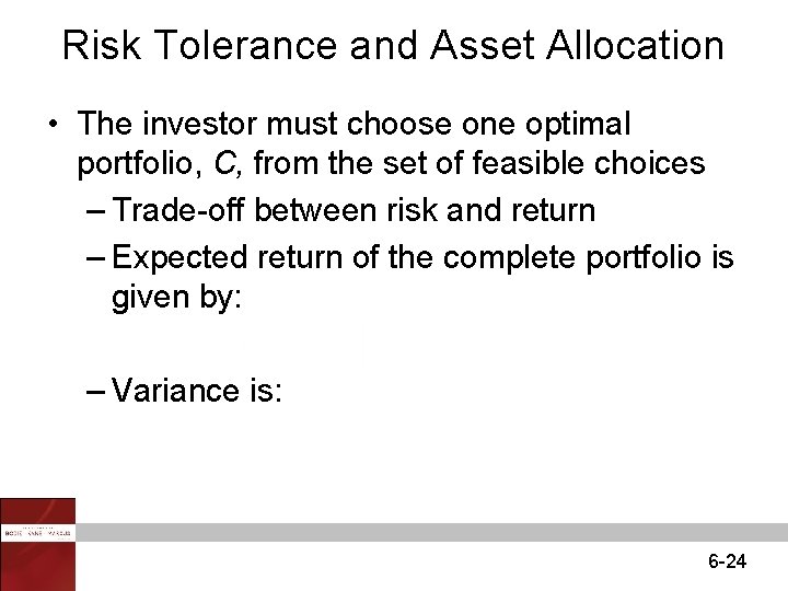 Risk Tolerance and Asset Allocation • The investor must choose one optimal portfolio, C,