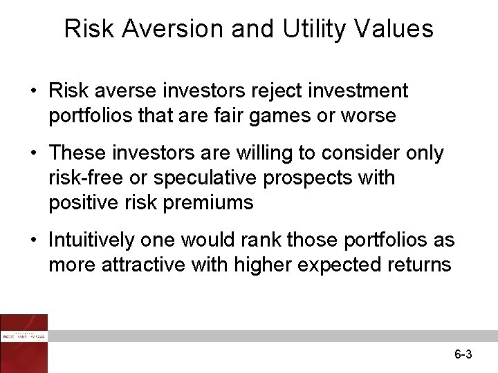 Risk Aversion and Utility Values • Risk averse investors reject investment portfolios that are