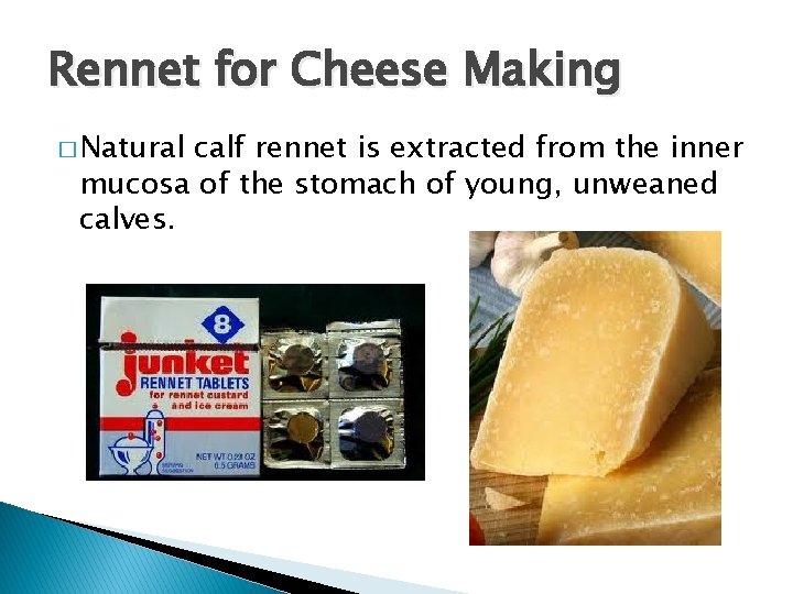 Rennet for Cheese Making � Natural calf rennet is extracted from the inner mucosa Rennet for Cheese Making � Natural calf rennet is extracted from the inner mucosa