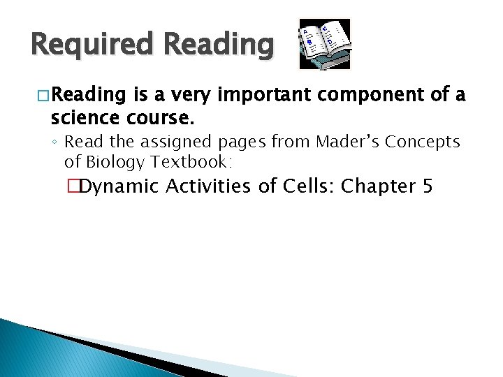 Required Reading � Reading is a very important component of a science course. ◦ Required Reading � Reading is a very important component of a science course. ◦
