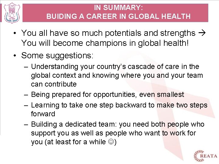 IN SUMMARY: BUIDING A CAREER IN GLOBAL HEALTH • You all have so much