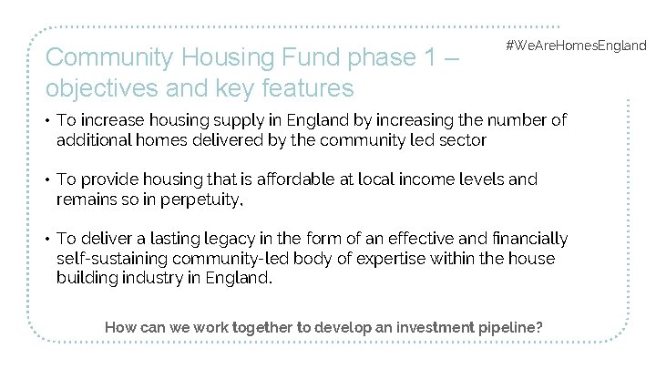 Community Housing Fund phase 1 – objectives and key features #We. Are. Homes. England