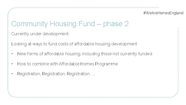 #We. Are. Homes. England Community Housing Fund – phase 2 Currently under development: Looking