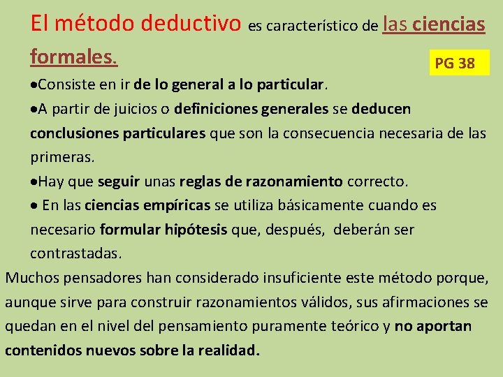 El método deductivo es característico de las ciencias formales. PG 38 Consiste en ir