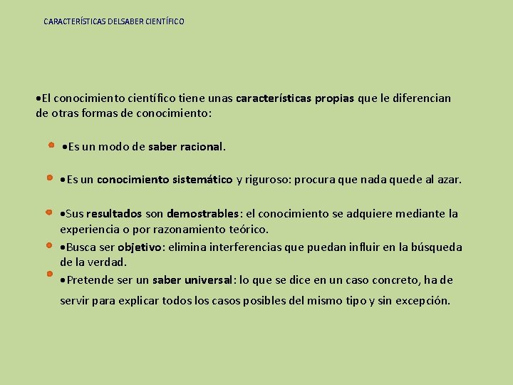 CARACTERÍSTICAS DELSABER CIENTÍFICO El conocimiento científico tiene unas características propias que le diferencian de